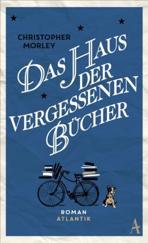 Christopher Morley: Das Haus der vergessenen Bücher (Hardcover, Deutsch language, 2014, Atlantik)