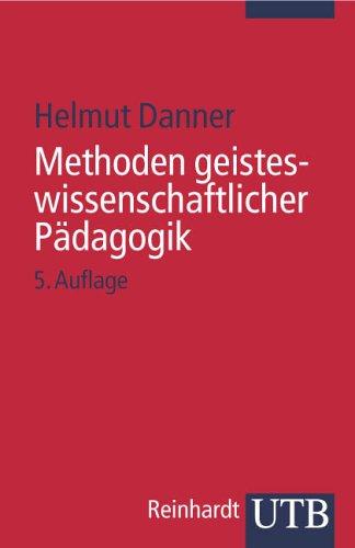 Helmut Danner: Methoden geisteswissenschaftlicher Pädagogik Einführung in Hermeneutik, Phänomenologie und Dialektik. (Paperback, UTB, Stuttgart)
