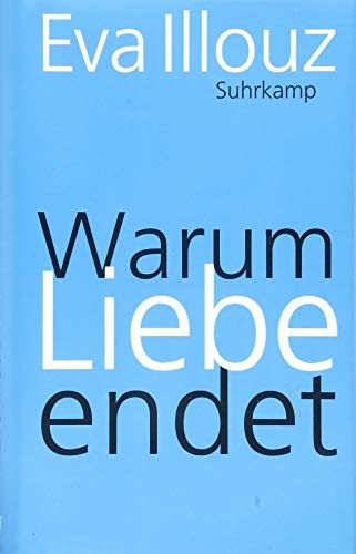 Eva Illouz: Warum Liebe endet (Hardcover, Suhrkamp Verlag AG)