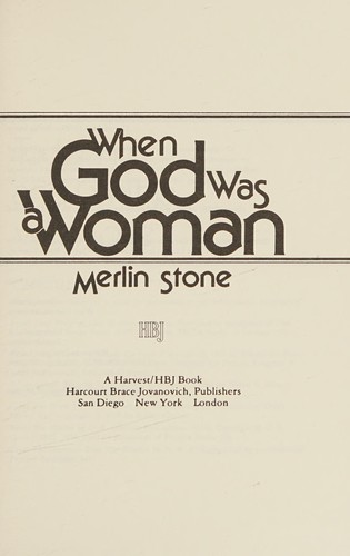 Merlin Stone: When God was a woman (1976, Harcourt Brace Jovanovich)