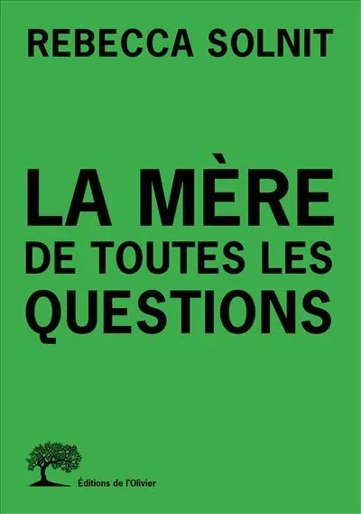 Rebecca Solnit: La mère de toutes les questions (French language, 2019, Éditions de l'Olivier)