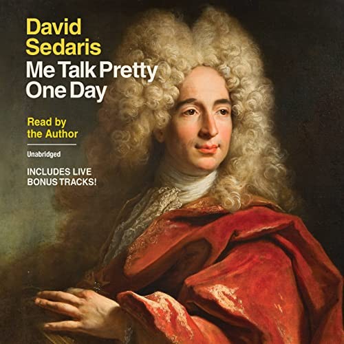 David Sedaris: Me Talk Pretty One Day (AudiobookFormat, Little, Brown & Company)