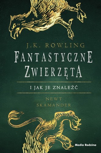 J.K. Rowling, Newt Scamander: Fantastyczne zwierzęta i jak je znaleźć (Hardcover, Polish language, 2017, Media Rodzina)
