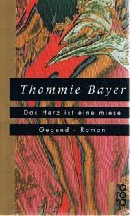 Thommie Bayer: Das Herz ist eine miese Gegend (Paperback, Rowohlt Verlag)