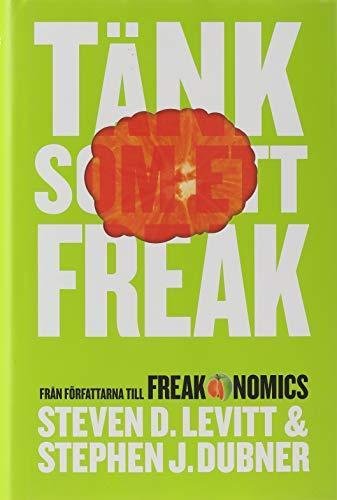 Stephen J. Dubner, Steven D. Levitt: Tänk som ett freak (Swedish language, 2014)