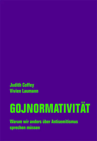 Judith Coffey, Vivien Laumann: Gojnormativität - Warum wir anders über Antisemitismus sprechen müssen (German language, 2021, Verbrecher Verlag)