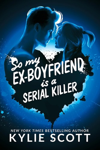 Kylie Scott: So my ex-Boyfriend is a Serial Killer (EBook, Kylie Scott)