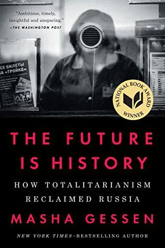 Masha Gessen, Jessica Hallén: The Future Is History: How Totalitarianism Reclaimed Russia (2018)