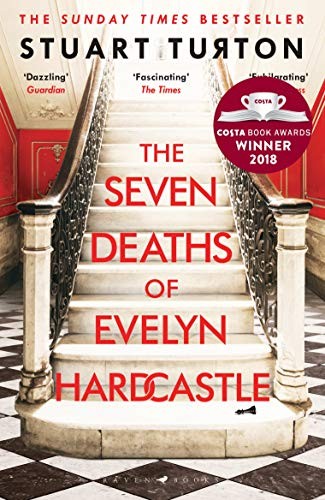 Stuart Turton: Seven Deaths of Evelyn Hardcastle (2018, Bloomsbury Publishing Plc)