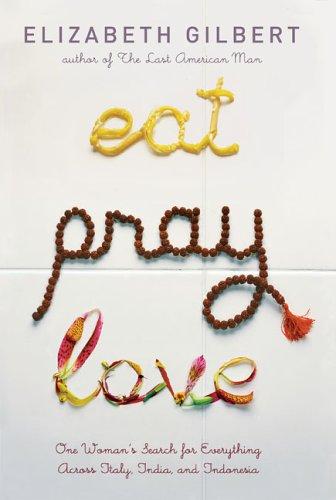 Elizabeth Gilbert: Eat, pray, love (2006, Viking)