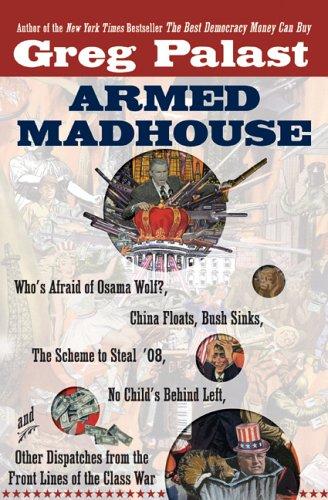 Greg Palast: Armed madhouse (Hardcover, 2006, Dutton)