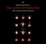 Edward Espe Brown: Das Lächeln der Radieschen. Zen in der Kunst des Kochens. (Paperback, German language, Dtv)