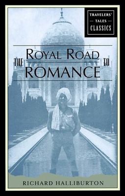 Richard Halliburton: The royal road to romance (Paperback, 2000, Travelers' Tales)