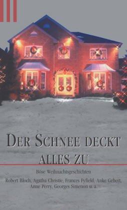 Robert Bloch, Agatha Christie, Frances Fyfield, Anke Gebert, Anne Perry, Georges Simenon, Joachim Körber: Der Schnee deckt alles zu. Böse Weihnachtsgeschichten. (Paperback, Scherz)