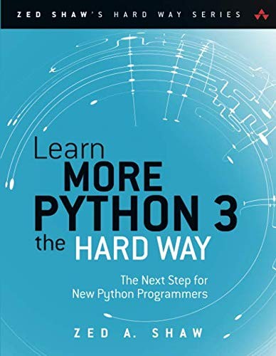 Zed A. Shaw: Learn More Python 3 the Hard Way: The Next Step for New Python Programmers (Zed Shaw's Hard Way Series) (Addison-Wesley Professional)