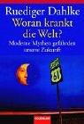 Ruediger Dahlke: Woran krankt die Welt? Moderne Mythen gefährden unsere Zukunft. (Paperback, Goldmann)