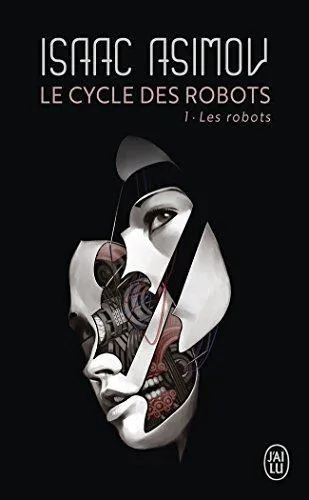 Isaac Asimov, Harlan Ellison, Mark Zug: Les robots (French language, 2012, J'ai Lu)