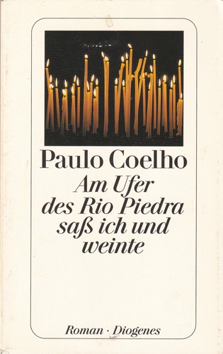 Paulo Coelho, Alfonso Indecona: Am Ufer des Rio Piedra saß ich und weinte (German language, 2002, Diogenes)