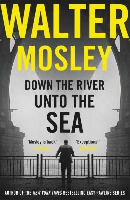 Walter Mosley: Down the River unto the Sea (2019, Orion Publishing Group, Limited)