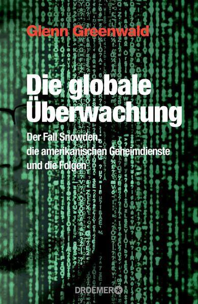 Glenn Greenwald: Die globale Überwachung der Fall Snowden, die amerikanischen Geheimdienste und die Folgen (German language, 2014)