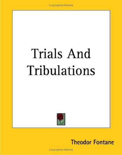 Theodor Fontane: Trials And Tribulations (Paperback, Kessinger Publishing)