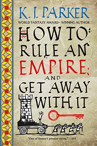 K. J. Parker: How to Rule an Empire and Get Away with It (Paperback, Orbit)