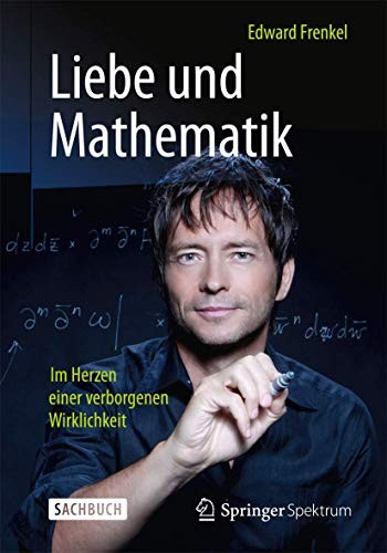 Edward Frenkel: Liebe und Mathematik (German language, 2014, Springer Berlin / Heidelberg, Springer Spektrum)