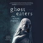 Clay Chapman: Ghost Eaters (AudiobookFormat, 2022, Blackstone Publishing)