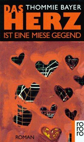 Thommie Bayer: Das Herz ist eine miese Gegend (German language, 1991, Rowohlt)