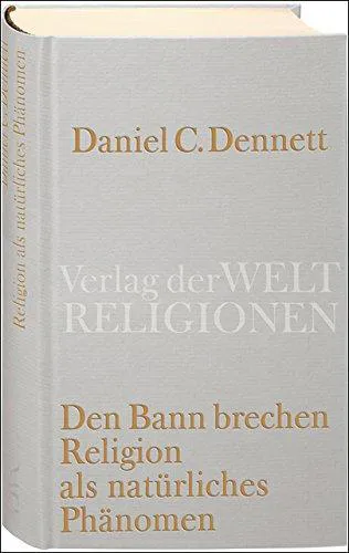 Daniel C. Dennett: Den Bann brechen. Religion als natürliches Phänomen (German language, 2008)