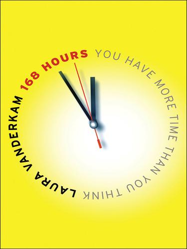 Laura Vanderkam: 168 Hours (EBook, 2010, Penguin USA, Inc.)