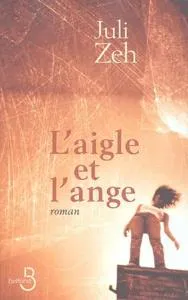 Juli Zeh: L' aigle et l'ange (French language, 2004, Belfond)