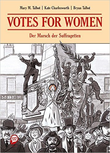 Bryan Talbot, Mary M. Talbot, Kate Charlesworth: Votes for Women (Hardcover, Deutsch language, 2015, Egmont Graphic Novel)