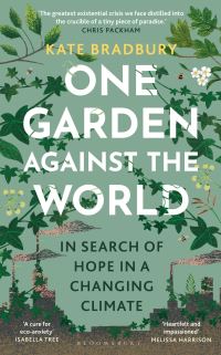 Kate Bradbury: One Garden Against the World (2024, Bloomsbury Publishing Plc)