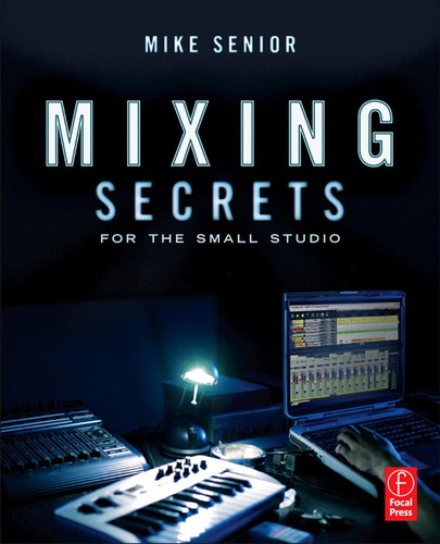 Mike Senior: Mixing secrets for the small studio