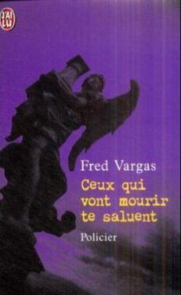 Fred Vargas: Ceux qui vont mourir te saluent (French language, 2004)