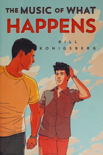 Bill Konigsberg: The Music of What Happens (Hardcover, Arthur A. Levine Books)