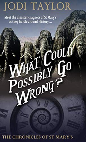 Jodi Taylor: What Could Possibly Go Wrong (EBook, 2015, Accent Press Ltd)