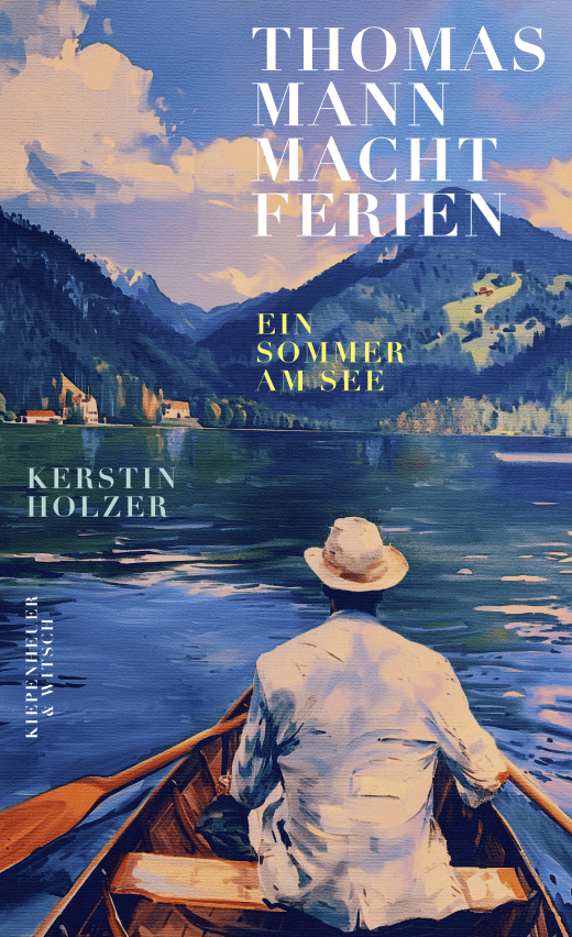 Kerstin Holzer: Thomas Mann macht Ferien (Hardcover, German language, Kiepenheuer & Witsch)