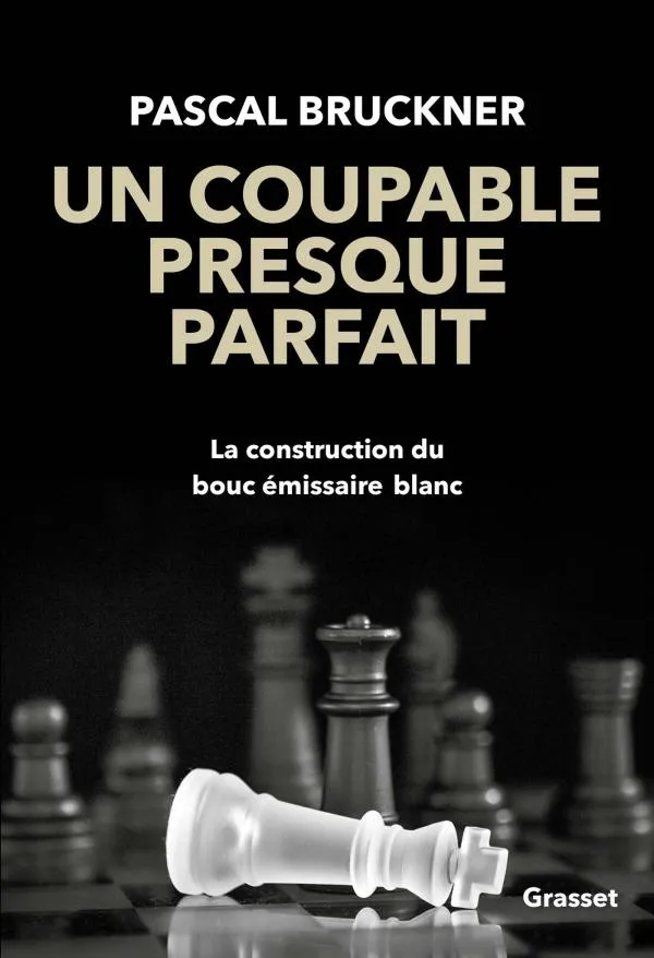 Pascal Bruckner: Un coupable presque parfait : la construction du bouc émissaire blanc (French language, 2020)