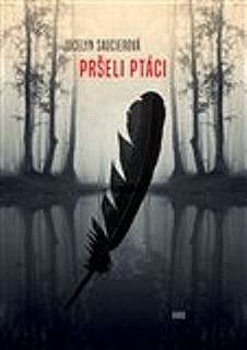 Jocelyne Saucier: Pršeli ptáci (Hardcover, Czech language, 2018, Argo)