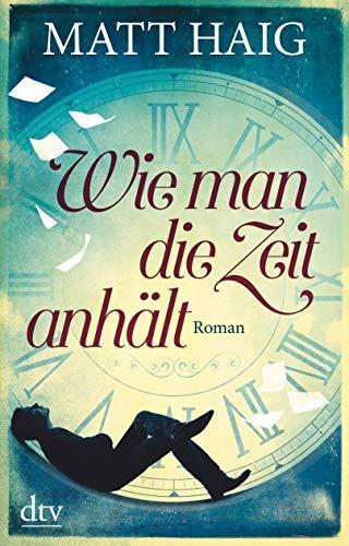 Matt Haig: Wie man die Zeit anhält (German language, 2018)