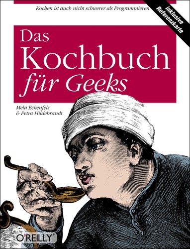 Petra Hildebrandt, Mela Eckenfels: Das Kochbuch für Geeks (Paperback, German language, 2007, O'Reilly)