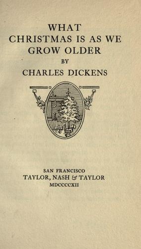 Charles Dickens: What Christmas is as we grow older ... (1912, Taylor, Nash & Taylor)