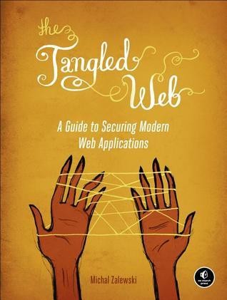 Michal Zalewski: The Tangled Web: A Guide to Securing Modern Web Applications (Paperback, No Starch Press)