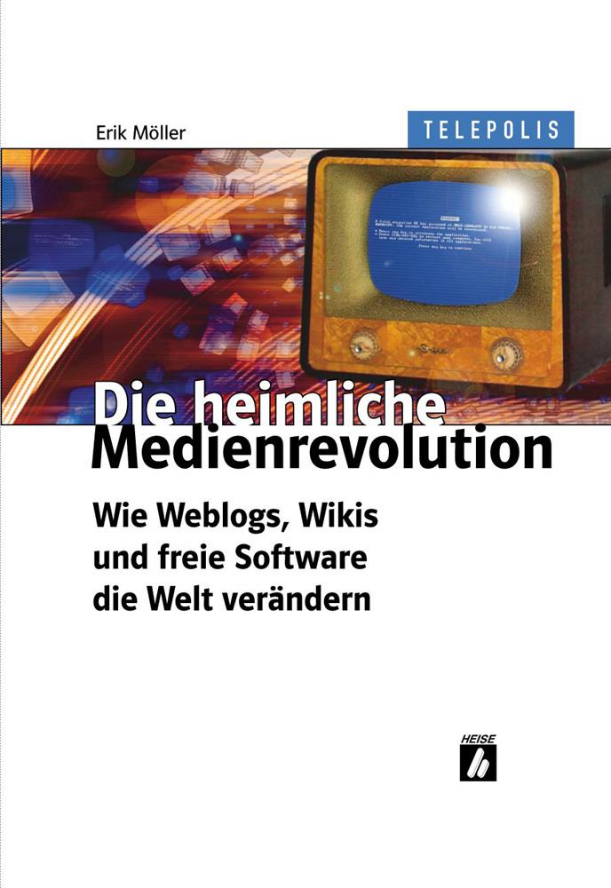Erik Möller: Die heimliche Medienrevolution (German language, 2005, Heise Group)