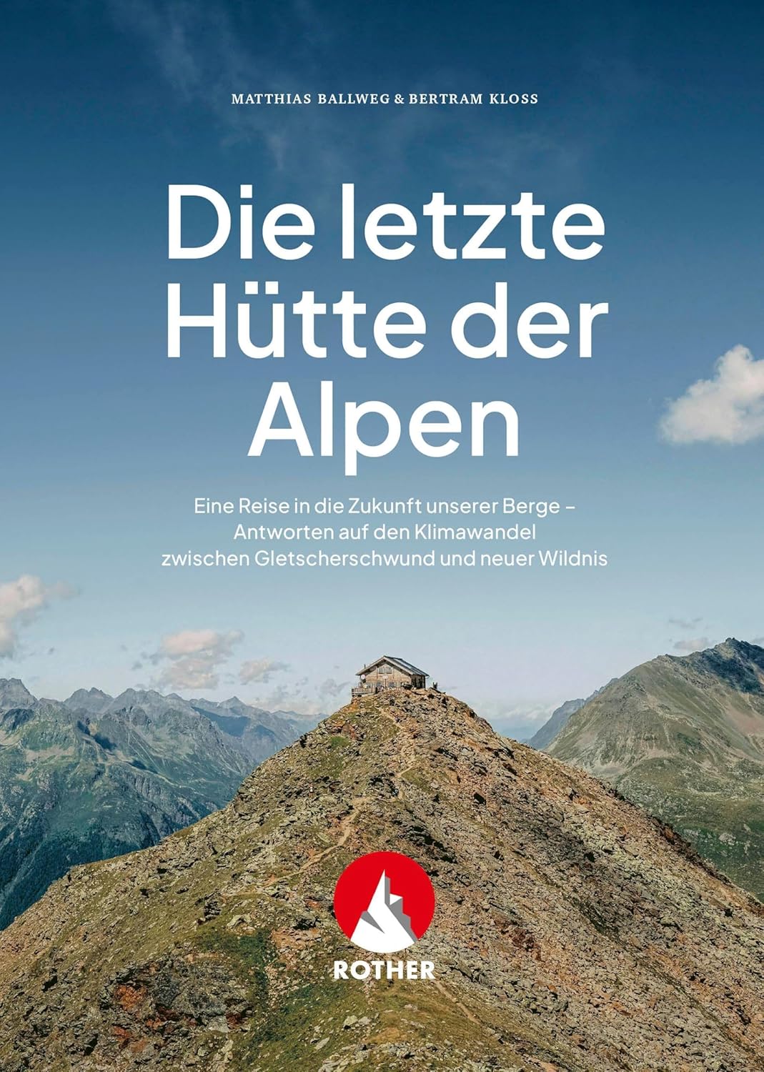 Matthias Ballweg, Bertram Kloss: Die letzte Hütte der Alpen (Paperback, Deutsch language, 2026, Rother Bergverlag)