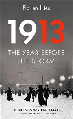 Florian Illies: 1913 : The Year Before the Storm (2014)