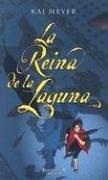 Kai Meyer: La reina de la laguna (Hardcover, Spanish language, Ediciones B)