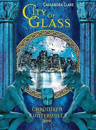 Cassandra Clare: City of Glass Chroniken der Unterwelt (German language, 2013)